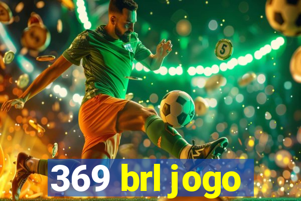 369 brl jogo